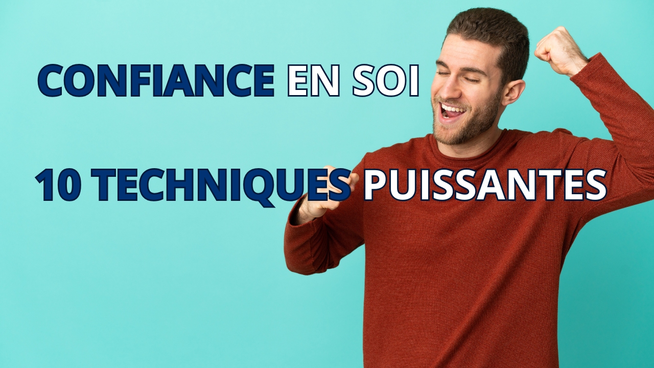 10 techniques puissantes confiance en soi